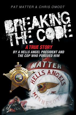 Breaking the Code: A True Story by a Hells Angel President and the Cop Who Pursued Him Cover Image