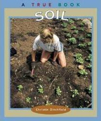 Soil (A True Book: Natural Resources) By Christin Ditchfield Cover Image