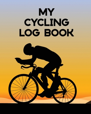 My Cycling Log Book: Bike Ride Touring Mountain Biking By Patricia Larson Cover Image