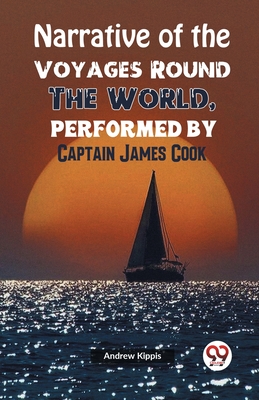 Narrative of the Voyages Round the World, Performed by Captain James Cook Cover Image