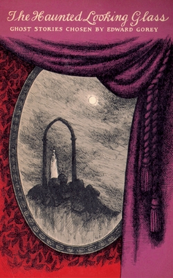 The Haunted Looking Glass By Edward Gorey, Edward Gorey (Introduction by) Cover Image
