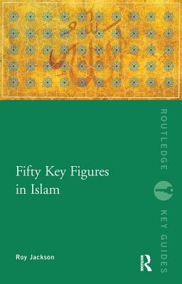 Cover for Fifty Key Figures in Islam (Routledge Key Guides)