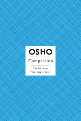 Compassion: The Ultimate Flowering of Love (Osho Insights for a New Way of Living)