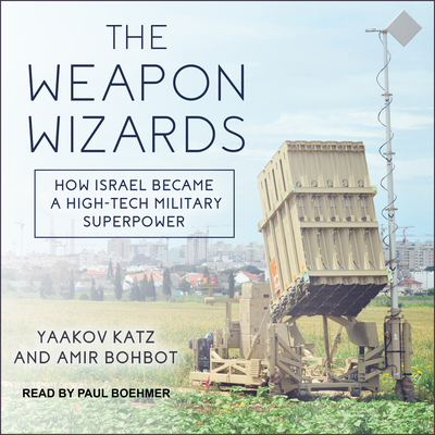 The Weapon Wizards: How Israel Became a High-Tech Military Superpower Cover Image