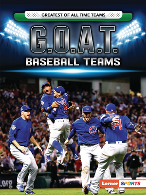 G.O.A.T. Baseball Teams (Greatest of All Time Teams (Lerner (Tm) Sports))