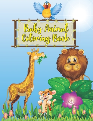 Baby Animal Coloring Book: 50 Super Cute and Fun Baby Animal Coloring Book for Kids for Stress Relieving and Mind Relaxation Cover Image