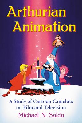 Arthurian Animation: A Study of Cartoon Camelots on Film and Television Cover Image