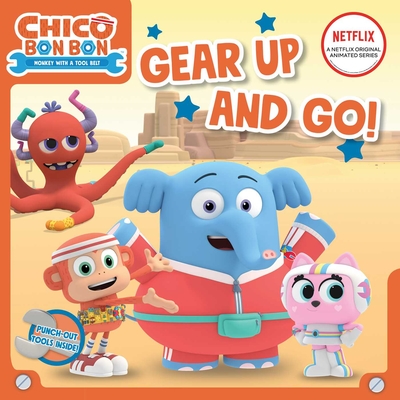 Gear Up and Go! (Chico Bon Bon: Monkey with a Tool Belt)