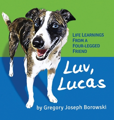 Luv, Lucas: Life Learnings from a Four-legged Friend