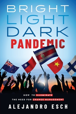 Bright Light Dark Pandemic: How COVID-19 Illuminated the need for Change Management Cover Image