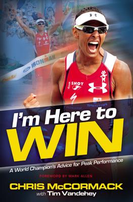 I'm Here to Win: A World Champion's Advice for Peak Performance Cover Image