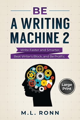 Be a Writing Machine 2: Write Smarter and Faster, Beat Writer's Block, and Be Prolific (Author Level Up #19)