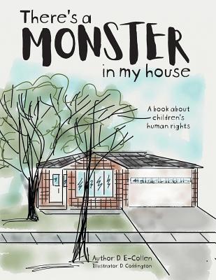 There's a Monster in My House: A book about children's human rights By D. E-Collen, D. Coddington (Illustrator) Cover Image