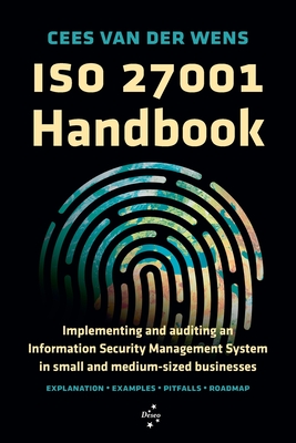 ISO 27001 Handbook: Implementing and auditing an Information Security Management System in small and medium-sized businesses By Cees Van Der Wens Cover Image