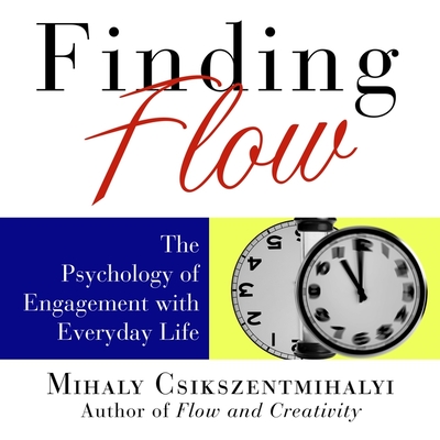 Finding Flow: The Psychology of Engagement with Everyday Life Cover Image