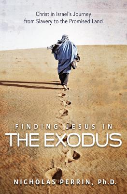 Finding Jesus In the Exodus: Christ in Israel's Journey from Slavery to the Promised Land By Nicholas Perrin Cover Image