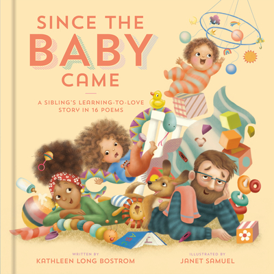 Since the Baby Came: A Sibling's Learning-to-Love Story in 16 Poems By Kathleen Long Bostrom, Janet Samuel (Illustrator) Cover Image