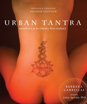 Urban Tantra, Second Edition: Sacred Sex for the Twenty-First Century By Barbara Carrellas, Annie Sprinkle (Foreword by) Cover Image