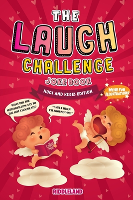 The Laugh Challenge Joke Book - Hugs and Kisses Edition: Joke Book for Kids and Family: Valentine's Day Edition: A Fun and Interactive Joke Book for B Cover Image
