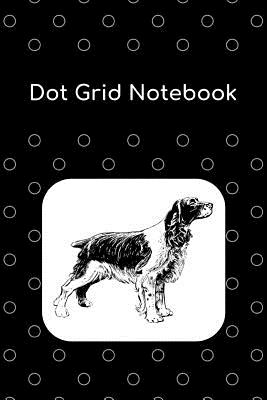 Dot Grid Notebook: English Springer Spaniel; 100 Sheets/200 Pages; 6 X 9 By Atkins Avenue Books Cover Image