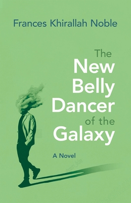 The New Belly Dancer of the Galaxy (Arab American Writing) Cover Image