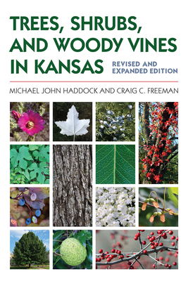 Trees, Shrubs, and Woody Vines in Kansas By Michael John Haddock, Craig C. Freeman Cover Image