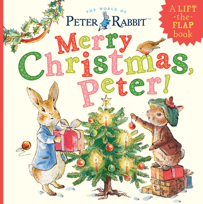 Merry Christmas, Peter!: A Lift-the-Flap Book (Peter Rabbit) By Beatrix Potter Cover Image