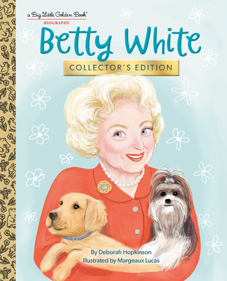 Betty White: Collector's Edition (Big Little Golden Book) By Deborah Hopkinson, Margeaux Lucas (Illustrator) Cover Image