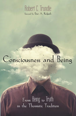 Consciousness and Being By Robert C. Trundle, Peter A. Redpath (Foreword by) Cover Image