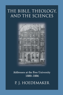 The Bible, Theology, and the Sciences: Addresses at the Free University 1880-1886