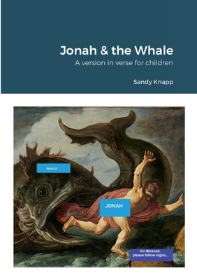 Jonah & the Whale: A version in verse for children By Sandy Knapp Cover Image