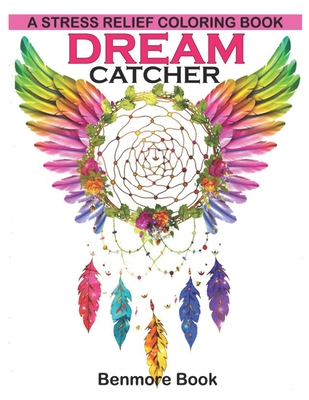 Dream Catcher: A Stress Relief Coloring book (dreamcatcher coloring books  for adults) (Dream Catcher Mandalas) (Paperback)