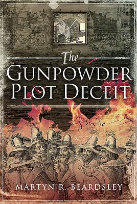 The Gunpowder Plot Deceit By Martyn R. Beardsley Cover Image