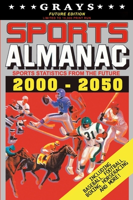 Grays Sports Almanac: Sports Statistics From The Future 2000-2050 [Future Edition - LIMITED TO 10,000 PRINT RUN] Cover Image