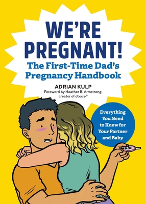 We're Pregnant! The First Time Dad's Pregnancy Handbook (First-Time Dads) By Adrian Kulp Cover Image