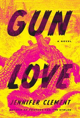 Gun Love: A Novel By Jennifer Clement Cover Image