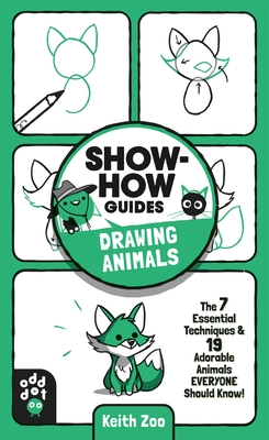 Show-How Guides: Drawing Animals: The 7 Essential Techniques & 19 Adorable Animals Everyone Should Know! Cover Image