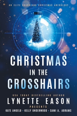 Christmas in the Crosshairs LARGE PRINT Edition: An Elite Guardians Christmas Anthology (Elite Guardians Collection #4)