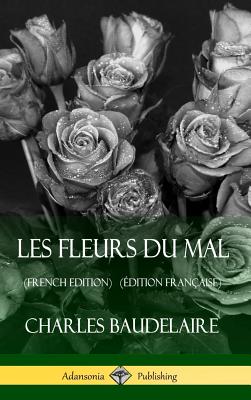 Les Fleurs du Mal (French Edition) (Édition Française) (Hardcover) By Charles Baudelaire Cover Image