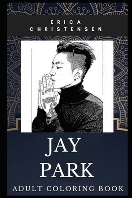 Download Jay Park Adult Coloring Book Legendary Hip Hop Star And Famous Korean Rapper Inspired Coloring Book For Adults Paperback Volumes Bookcafe