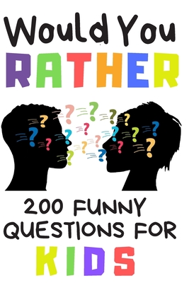 Would You Rather 200 Funny Question For Kids: Fun Book Game For Children  And Parents (100 pages 6x9) (Paperback) | Books and Crannies
