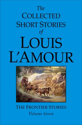 The Collected Short Stories of Louis L'Amour, Volume 7: Frontier