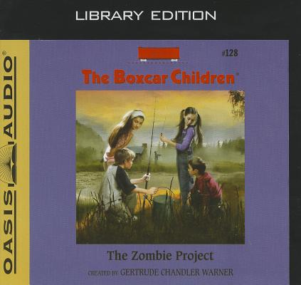 The Zombie Project (Library Edition) (The Boxcar Children Mysteries #128) By Gertrude Chandler Warner, Tim Gregory (Narrator) Cover Image