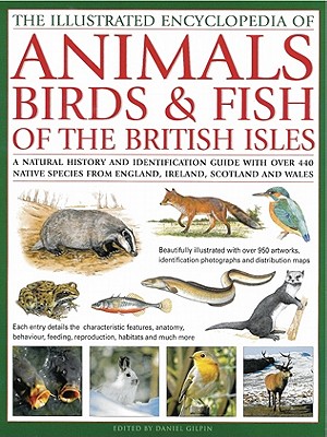The Illustrated Encyclopedia of Animals, Birds & Fish of the British Isles: A Natural History and Identification Guide with Over 440 Native Species fr (Illustrated Encyclopedia of...)