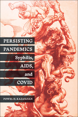 Persisting Pandemics: Syphilis, AIDS, and COVID (Critical Issues in Health and Medicine)