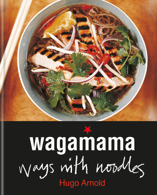 wagamama Ways With Noodles By Hugo Arnold Cover Image