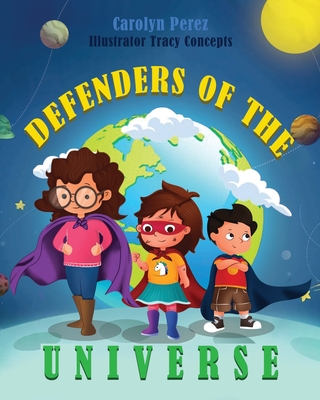 Defenders of The Universe By Carolyn Perez, Tracy Concepts (Illustrator) Cover Image