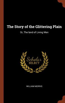 The Story of the Glittering Plain: Or, the Land of Living Men By William Morris Cover Image