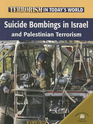 Suicide Bombings in Israel and Palestinian Terrorism (Terrorism in Today's World) By Michael V. Uschan Cover Image