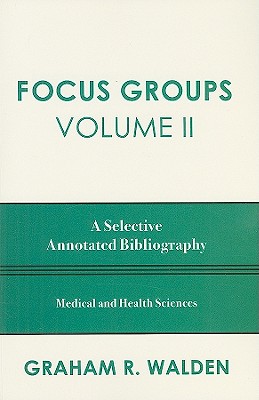 Focus Groups: A Selective Annotated Bibliography By Graham R. Walden Cover Image